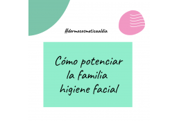Cómo potenciar la familia higiene facial